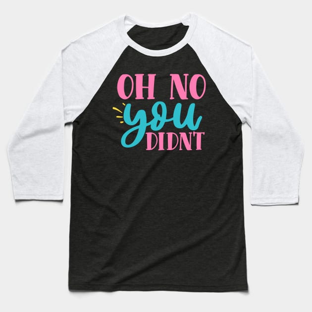 oh no you didn't Baseball T-Shirt by DarkTee.xyz